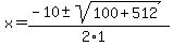 x+=+%28-10+%2B-+sqrt%28+100%2B512+%29%29%2F%282%2A1%29