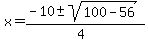 x+=+%28-10+%2B-+sqrt%28+100-56+%29%29%2F%284%29+
