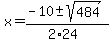 x+=+%28-10+%2B-+sqrt%28+484+%29%29%2F%282%2A24%29
