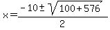 x+=+%28-10+%2B-+sqrt%28100%2B576+%29%29%2F2+
