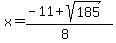\"x+=+%28-11%2Bsqrt%28185%29%29%2F%288%29\"