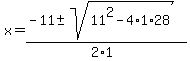 x+=+%28-11+%2B-+sqrt%28+11%5E2-4%2A1%2A28+%29%29%2F%282%2A1%29+