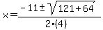 \"x+=+%28-11+%2B-+sqrt%28+121%2B64+%29%29%2F%282%284%29%29\"