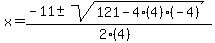 \"x+=+%28-11+%2B-+sqrt%28+121-4%284%29%28-4%29+%29%29%2F%282%284%29%29\"