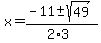 x+=+%28-11+%2B-+sqrt%28+49+%29%29%2F%282%2A3%29