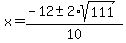 x+=+%28-12+%2B-+2%2Asqrt%28+111+%29%29%2F10+
