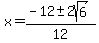 x+=+%28-12+%2B-+2sqrt%286+%29%29%2F12+