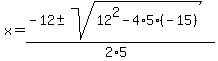 x+=+%28-12+%2B-+sqrt%28+12%5E2-4%2A5%2A%28-15%29+%29%29%2F%282%2A5%29+