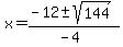 x+=+%28-12+%2B-+sqrt%28+144+%29%29%2F%28-4%29
