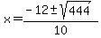 x+=+%28-12+%2B-+sqrt%28+444+%29%29%2F10+
