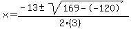 x+=+%28-13+%2B-+sqrt%28+169--120+%29%29%2F%282%283%29%29