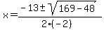 x+=+%28-13+%2B-+sqrt%28+169-48+%29%29%2F%282%28-2%29%29