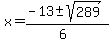 x+=+%28-13+%2B-+sqrt%28+289+%29%29%2F%286%29