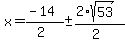 x+=+%28-14%29%2F%282%29+%2B-+%282%2Asqrt%2853%29%29%2F%282%29