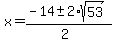 x+=+%28-14+%2B-+2%2Asqrt%2853%29%29%2F%282%29