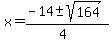 x+=+%28-14+%2B-+sqrt%28+164+%29%29%2F%284%29
