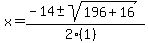 x+=+%28-14+%2B-+sqrt%28+196%2B16+%29%29%2F%282%281%29%29