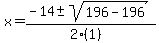 x+=+%28-14+%2B-+sqrt%28+196-196+%29%29%2F%282%281%29%29