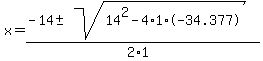x+=+%28-14+%2B-+sqrt%2814%5E2-4%2A1%2A-34.377+%29%29%2F%282%2A1%29+