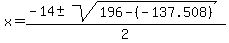 x+=+%28-14+%2B-+sqrt%28196-%28-137.508%29+%29%29%2F2+