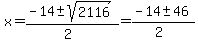 x+=+%28-14+%2B-+sqrt%282116%29%29%2F%282%29+=+%28-14+%2B-+46%29%2F%282%29+