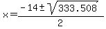 x+=+%28-14+%2B-+sqrt%28333.508+%29%29%2F2+
