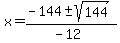 x+=+%28-144+%2B-+sqrt%28+144+%29%29%2F%28-12%29