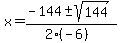 x+=+%28-144+%2B-+sqrt%28+144+%29%29%2F%282%28-6%29%29