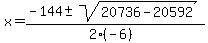 x+=+%28-144+%2B-+sqrt%28+20736-20592+%29%29%2F%282%28-6%29%29