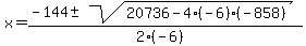 x+=+%28-144+%2B-+sqrt%28+20736-4%28-6%29%28-858%29+%29%29%2F%282%28-6%29%29