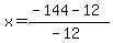 x+=+%28-144+-+12%29%2F%28-12%29