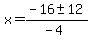 x+=+%28-16+%2B-+12%29%2F%28-4%29