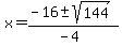 x+=+%28-16+%2B-+sqrt%28+144+%29%29%2F%28-4%29