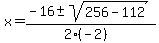 x+=+%28-16+%2B-+sqrt%28+256-112+%29%29%2F%282%28-2%29%29