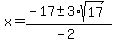 x+=+%28-17+%2B-+3%2Asqrt%28+17+%29%29%2F%28-2%29+