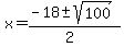 x+=+%28-18+%2B-+sqrt%28+100+%29%29%2F%282%29