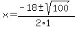 x+=+%28-18+%2B-+sqrt%28+100+%29%29%2F%282%2A1%29