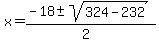 x+=+%28-18+%2B-+sqrt%28+324-232+%29%29%2F%282%29+