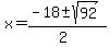 x+=+%28-18+%2B-+sqrt%28+92+%29%29%2F%282%29+