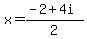 x+=+%28-2+%2B+4i%29%2F2+