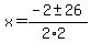 x+=+%28-2+%2B-+26%29%2F%282%2A2%29