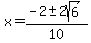 x+=+%28-2+%2B-+2sqrt%286%29%29%2F10+