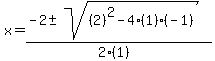 x+=+%28-2+%2B-+sqrt%28+%282%29%5E2-4%2A%281%29%2A%28-1%29+%29%29%2F%282%2A%281%29%29+