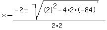 x+=+%28-2+%2B-+sqrt%28+%282%29%5E2-4%2A2%2A-84+%29%29%2F%282%2A2%29