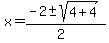 x+=+%28-2+%2B-+sqrt%28+4+%2B+4+%29%29%2F%28+2+%29+