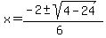 x+=+%28-2+%2B-+sqrt%28+4-24+%29%29%2F%286%29+