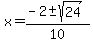 x+=+%28-2+%2B-+sqrt%2824+%29%29%2F10+