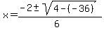 x+=+%28-2+%2B-+sqrt%284+-+%28-36%29+%29%29%2F%286%29+