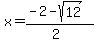 x+=+%28-2-sqrt%2812%29%29%2F%282%29