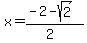 x+=+%28-2-sqrt%282%29%29%2F%282%29